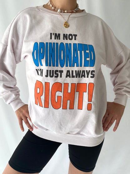 90s vintage I’m Not Opinionated I’m Always Right pullover sweatshirt – medium | graphic sarcasm humor spellout sweater